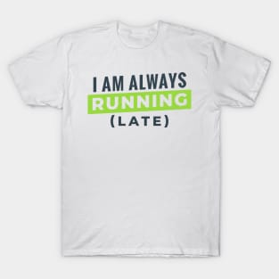 I Am Always Running Late T-Shirt